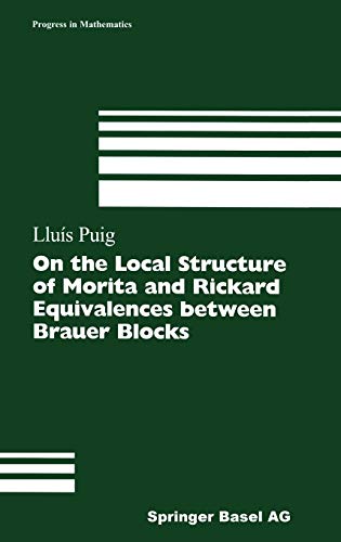 On the Local Structure of Morita and Rickard Equivalences between Brauer Blocks (Progress in Mathematics, 178, Band 178)