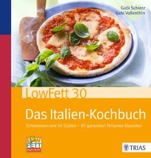 LowFett30 - Das Italien-Kochbuch: Schlemmen wie im Süden - 90 garantiert fettarme Klassiker