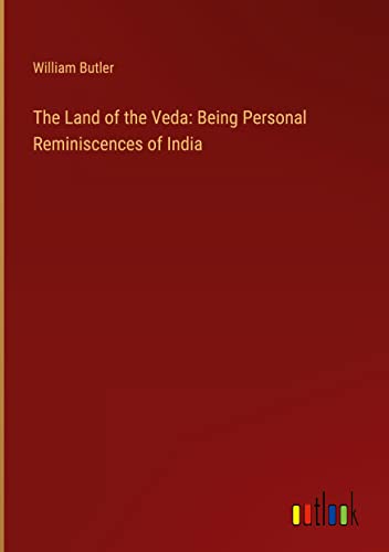 The Land of the Veda: Being Personal Reminiscences of India