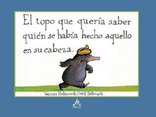 El topo que quería saber quién se había hecho aquello en su cabeza (ÁLBUM ILUSTRADO, Band 716102)