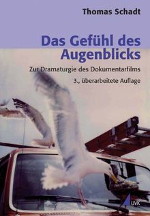 Das Gefühl des Augenblicks: Zur Dramaturgie des Dokumentarfilms