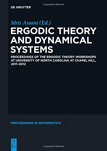 Ergodic Theory and Dynamical Systems: Proceedings of the Ergodic Theory Workshops at University of North Carolina at Chapel Hill, 2011-2012 (De Gruyter Proceedings in Mathematics)
