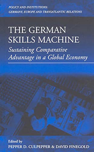 The German Skills Machine: Sustaining Comparative Advantage in a Global Economy (Policies and Institutions, Vol 3, Band 3)