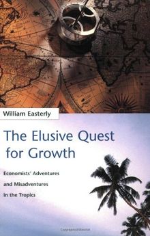 The Elusive Quest for Growth: Economists Adventures and Misadventure in the Tropics