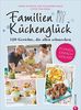 Familienkochbuch: Familienküchenglück. 120 Gerichte, die allen schmecken. Ein Kochbuch für die ganze Familie. Schnelle, einfache und gesunde Familienküche. Kochen für Kinder leicht gemacht.