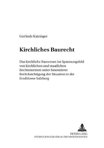 Kirchliches Baurecht: Das kirchliche Bauwesen im Spannungsfeld von kirchlichen und staatlichen Rechtsnormen unter besonderer Berücksichtigung der ... Salzburg (Wissenschaft und Religion)