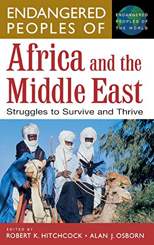 Endangered Peoples of Africa and the Middle East: Struggles to Survive and Thrive (GREENWOOD PRESS ENDANGERED PEOPLES OF THE WORLD)