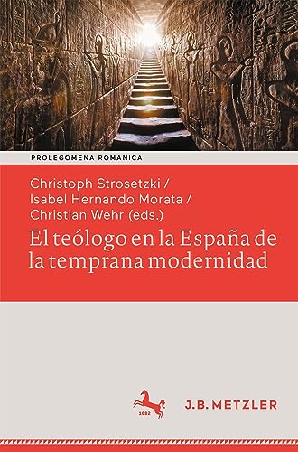 El teólogo en la España de la temprana modernidad: Formas de vida seculares y espirituales. Impacto político, social y estético (Prolegomena Romanica. ... zu den romanischen Kulturen und Literaturen)