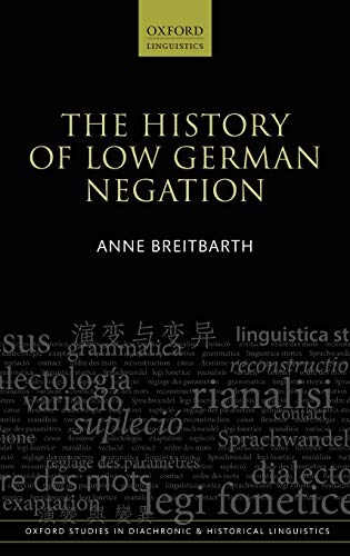 Breitbarth, A: History of Low German Negation (Oxford Studies in Diachronic and Historical Linguistics, Band 13)