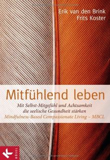 Mitfühlend leben: Mit Selbst-Mitgefühl und Achtsamkeit die seelische Gesundheit stärken: Mindfulness-Based Compassionate Living - MBCL