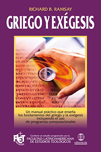 Griego y exégesis: Un Manual Practico Que Ensena los Fundamentos del Griego y la Exegesis Incluyendo el USO de Programas Computacionales