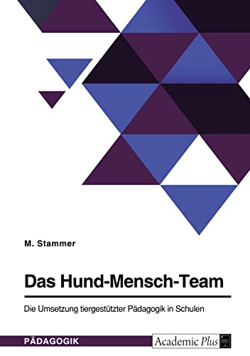 Das Hund-Mensch-Team. Die Umsetzung tiergestützter Pädagogik in Schulen