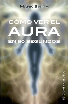 Como Ver El Aura En 60 Segundos (ESPIRITUALIDAD Y VIDA INTERIOR)