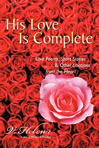 His Love is Complete: Love Poems, Short Stories and Other Libations from the Heart