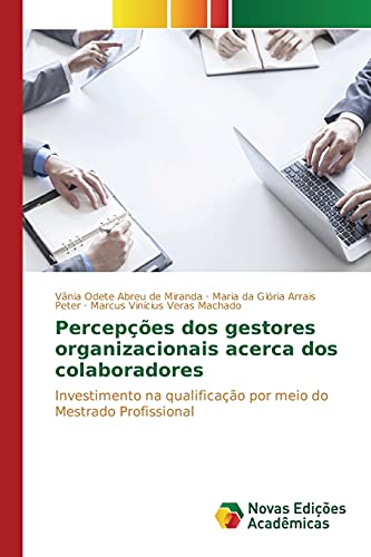 Percepções dos gestores organizacionais acerca dos colaboradores: Investimento na qualificação por meio do Mestrado Profissional