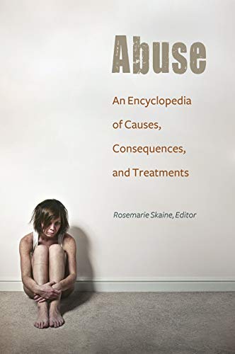 Abuse: An Encyclopedia of Causes, Consequences, and Treatments