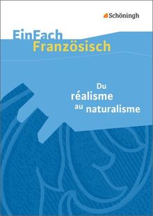 EinFach Französisch Textausgaben. Textausgaben für die Schulpraxis: EinFach Französisch Textausgaben: Du réalisme au naturalisme