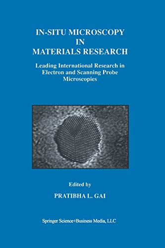 In-Situ Microscopy in Materials Research: Leading International Research In Electron And Scanning Probe Microscopies
