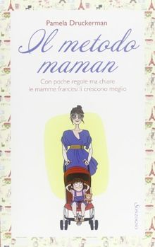 Il metodo maman, Con poche regole ma chiare le mamme francesi li crescono meglio (Italienisch) Taschenbuch - 1 Januar 2013