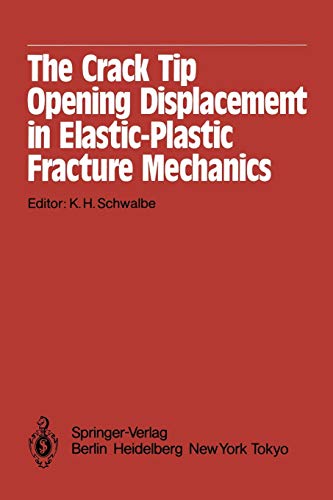 The Crack Tip Opening Displacement in Elastic-Plastic Fracture Mechanics: Proceedings of the Workshop on the CTOD Methodology GKSS-Forschungszentrum ... GmbH, Geesthacht, Germany, April 23–25, 1985
