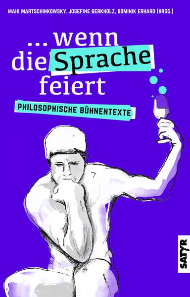 ...wenn die Sprache feiert: Philosophische Bühnentexte