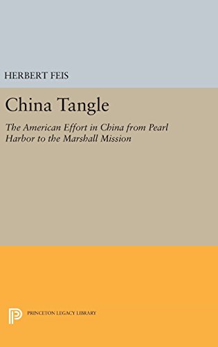 China Tangle: The American Effort in China from Pearl Harbor to the Marshall Mission (Princeton Legacy Library, Band 1773)