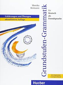 Grundstufen-Grammatik für Deutsch als Fremdsprache: Erklärungen und Übungen.aktualisierte Auflage / Grammatik mit integriertem Lösungsschlüssel