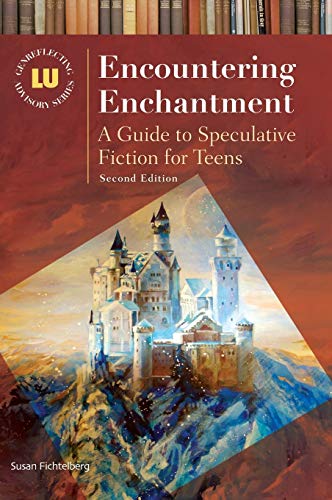 Encountering Enchantment: A Guide to Speculative Fiction for Teens (Genreflecting Advisory Series)