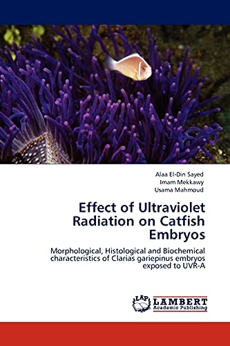 Effect of Ultraviolet Radiation on Catfish Embryos: Morphological, Histological and Biochemical characteristics of Clarias gariepinus embryos exposed to UVR-A
