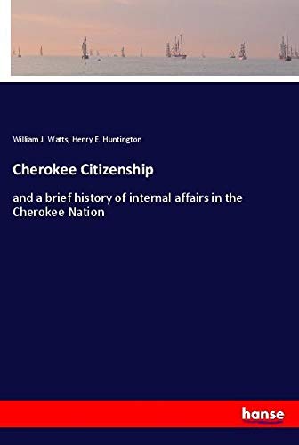 Cherokee Citizenship: and a brief history of internal affairs in the Cherokee Nation