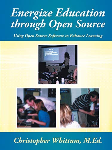 Energize Education through Open Source: Using Open Source Software to Enhance Learning