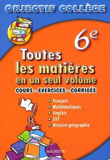 Toutes les matières en un seul volume 6e : Cours - exercices - corrigés