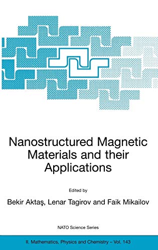Nanostructured Magnetic Materials and their Applications: Proceedings of the NATO Advanced Research Workshop, held in Istanbul, Turkey 1-4 July 2003 ... Physics and Chemistry, 143, Band 143)