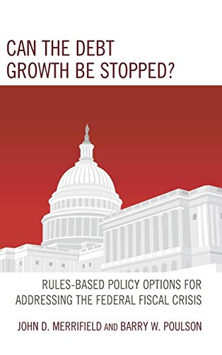 Can the Debt Growth Be Stopped?: Rules-Based Policy Options for Addressing the Federal Fiscal Crisis