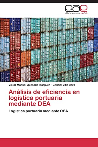 Análisis de eficiencia en logística portuaria mediante DEA: Logistica portuaria mediante DEA