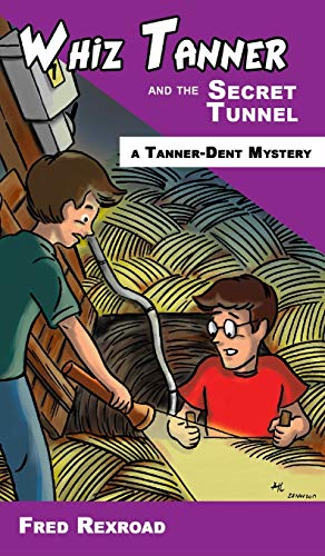 Whiz Tanner and the Secret Tunnel (Tanner-Dent Mysteries, Band 3)