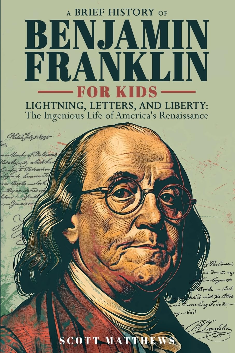 A Brief History of Ben Franklin For Kids - Lightning, Letters, and Liberty: The Ingenious Life of America's Renaissance Man