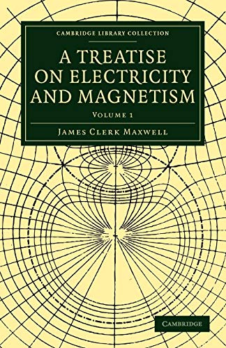 A Treatise on Electricity and Magnetism 2 Volume Paperback Set: A Treatise on Electricity and Magnetism: Volume 1 (Cambridge Library Collection - Physical Sciences)