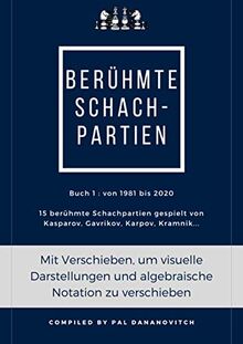 Berühmte Schachpartien: 15 berühmte Schachpartien gespielt von Kasparov, Gavrikov, Karpov, Kramnik... von 1981 bis 2020