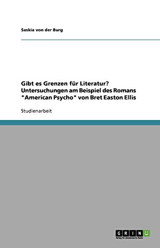 Gibt es Grenzen für Literatur? Untersuchungen am Beispiel des Romans American Psycho von Bret Easton Ellis