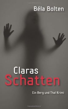 Claras Schatten (Berg und Thal Krimi)