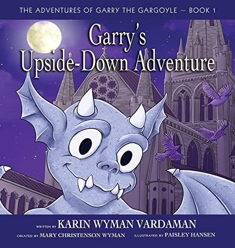 Garry's Upside-Down Adventure (The Adventures of Garry the Gargoyle Book, Band 1)