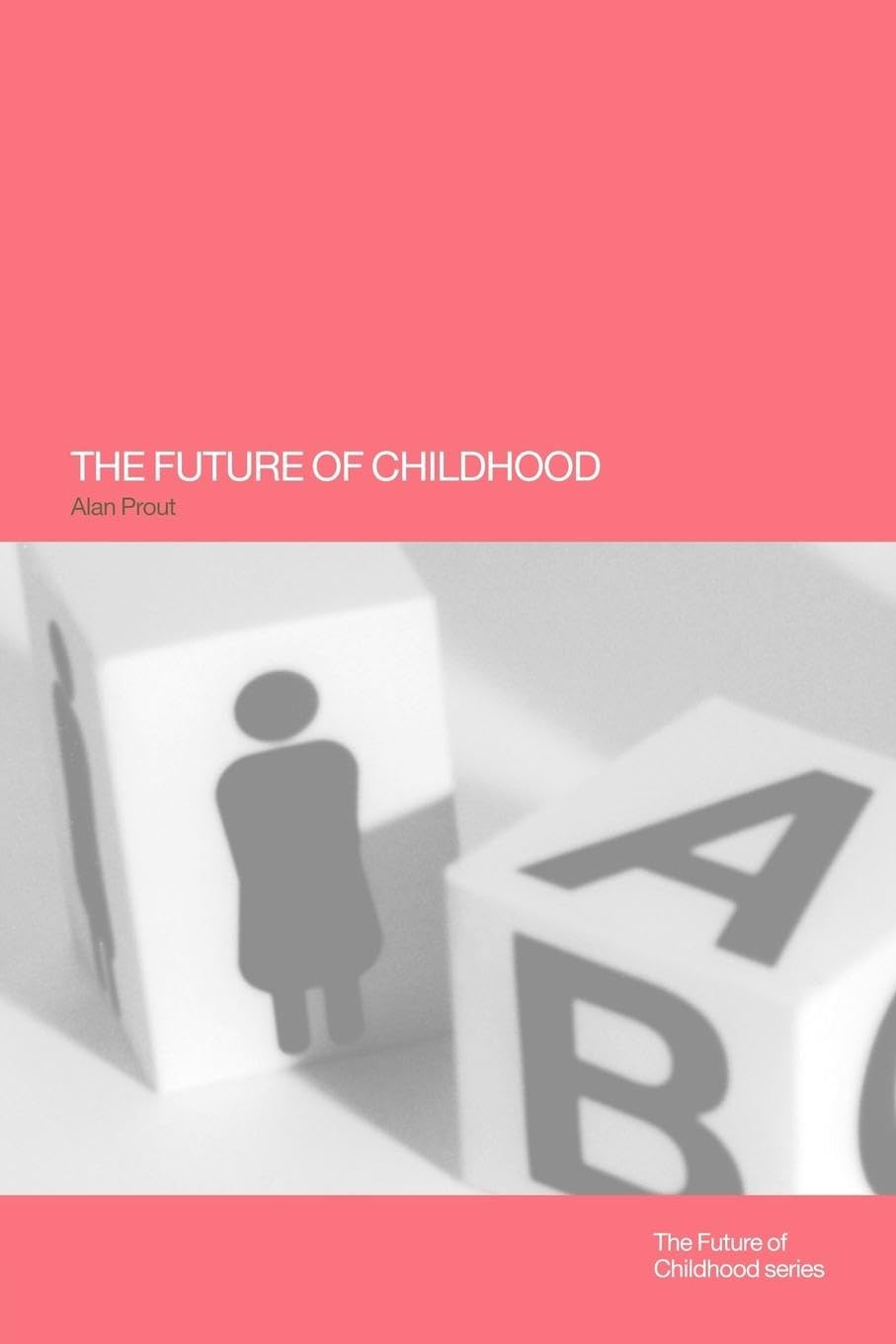 The Future of Childhood: Towards the Interdisciplinary study of children (The Future of Childhood Series)