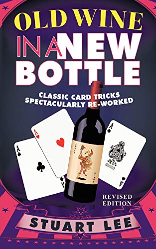 Old Wine In A New Bottle: Classic Card Tricks Spectacularly Re-Worked