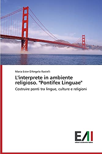 L'interprete in ambiente religioso. Pontifex Linguae: Costruire ponti tra lingue, culture e religioni