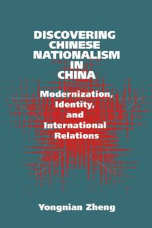 Discovering Chinese Nationalism in China: Modernization, Identity, and International Relations (Cambridge Asia-Pacific Studies)