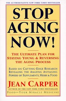 Stop Aging Now!: Ultimate Plan for Staying Young and Reversing the Aging Process, The