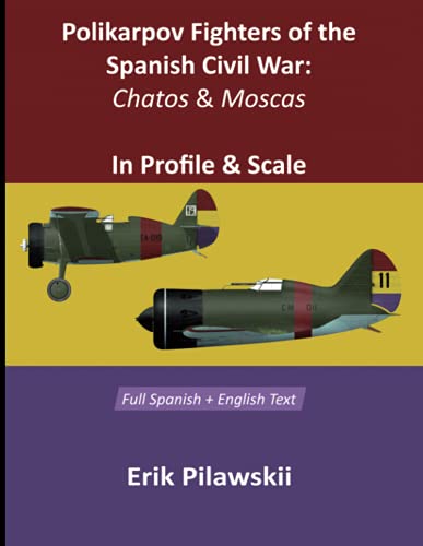 Polikarpov Fighters Of The Spanish Civil War: Chatos and Moscas In Profile & Scale