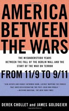 America Between the Wars: From 11/9 to 9/11: The Misunderstood Years Between the Fall of the Berlin Wall and the Start of the War on Terror: From 11/9 ... Cold War and the Start of the War on Terror