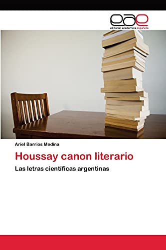 Houssay canon literario: Las letras científicas argentinas